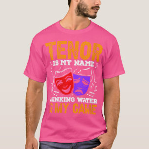 Womens Tenor Is My Name Drinking Water Is My Game T-Shirt