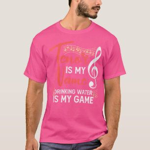 Womens Tenor Is My Name Drinking Water Is My Game T-Shirt