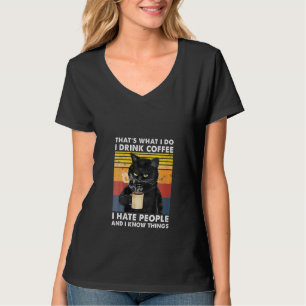 Womens That S What I Do I Drink Coffee I Hate Peop T-Shirt