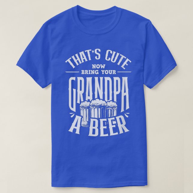 Womens Thats Cute Now Bring Your Grandpa A Beer VN T-Shirt (Design Front)