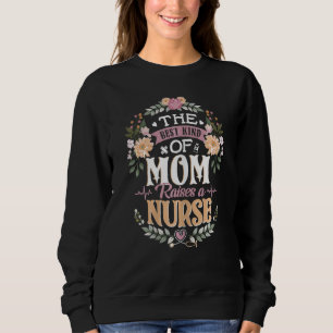 Womens The Best Kind Of Mum Raises A Nurse Mothe Sweatshirt