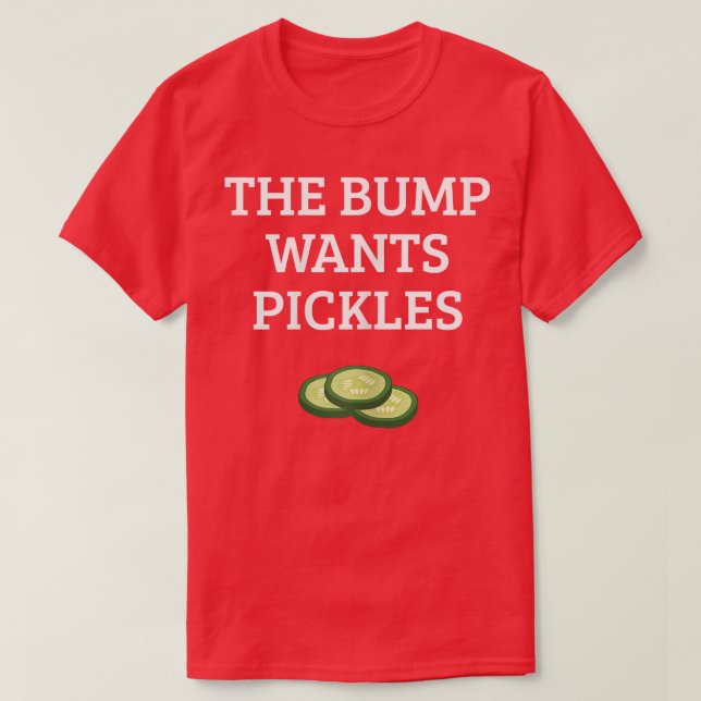 Womens The Bump Wants Pickles Epecting Mum Pregnan T-Shirt (Design Front)