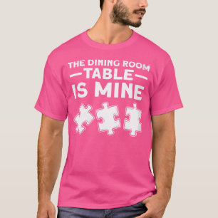 Womens The Dining Room Table Is Mine. Jigsaw Puzzl T-Shirt