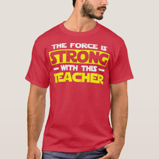 Womens The Force Is Strong With This My Teacher  T-Shirt