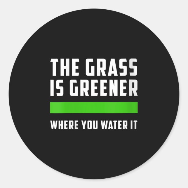 Womens The Gr Is Greener Where You Water It, Motiv Classic Round Sticker (Front)