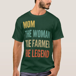 Womens The Mom The Woman The Farmer The Legend T-Shirt