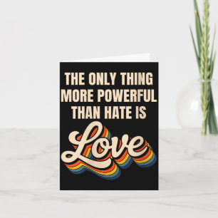 Women's the only thing more powerful than hate is card