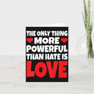 Women's the only thing more powerful than hate is card