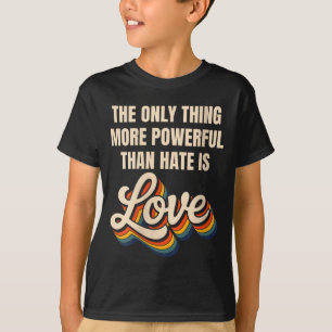 Women's the only thing more powerful than hate isW T-Shirt