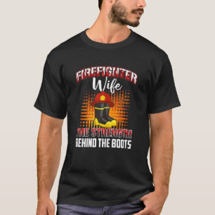 Womens The Strength Behind The Boots Proud Firefig T-Shirt