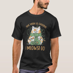 Womens The yarn is calling i meowst go Crochet cat T-Shirt
