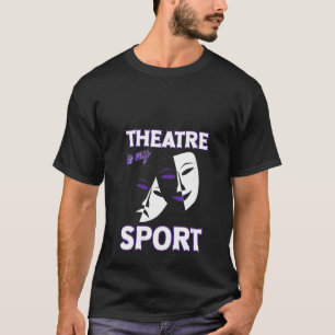 Womens Theatre Is My Sport Funny Theatre Quotes Br T-Shirt