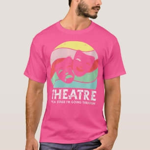 Womens Theatre It'S A Stage I'M Going Through Musi T-Shirt