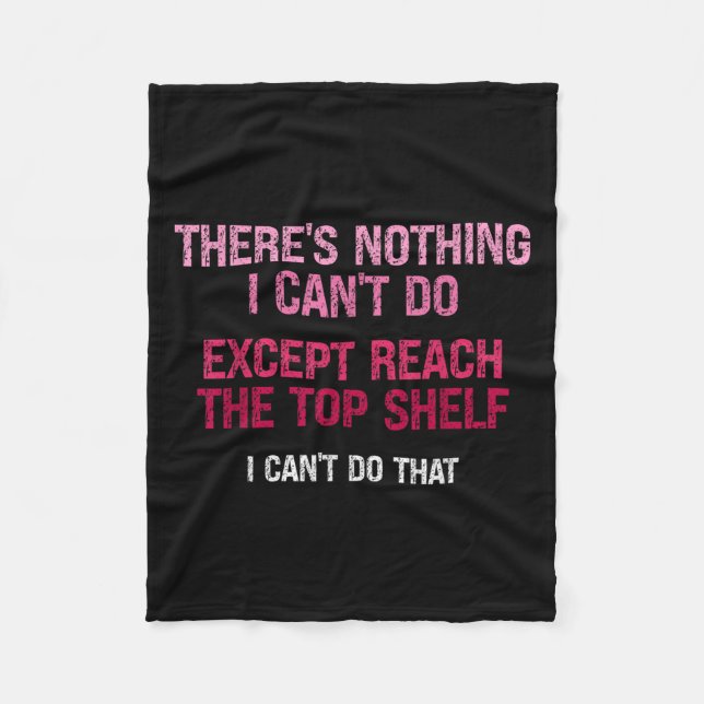 Womens There's Nothing I Can't Do Except Reach The Fleece Blanket (Front)