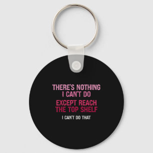 Womens There's Nothing I Can't Do Except Reach The Key Ring