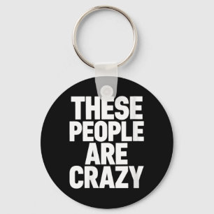 Womens These People Are Crazy Funny Sarcastic Key Ring