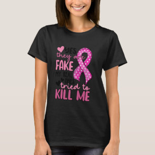 Womens They Are Fake My Real Ones Tried To Kill Me T-Shirt