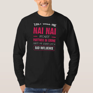 Womens They Call Me Nai Nai Because Partner In Cri T-Shirt