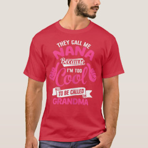 Womens They Call Me Nana Because I'm Too Cool To B T-Shirt