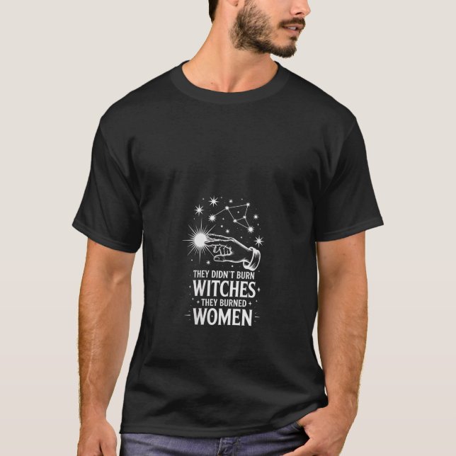 Womens They Didnt Burn Witches They Burned Women C T-Shirt (Front)