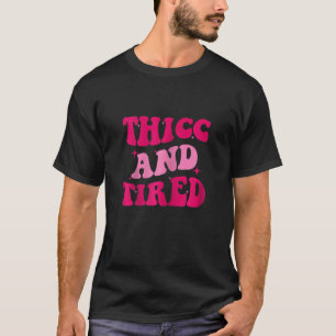 Womens Thicc And Tired Saying Groovy Women T-Shirt