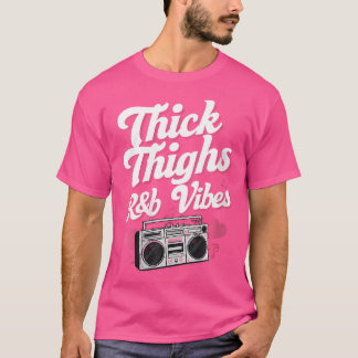Womens Thick Thighs And Rb Vibes Hip Hop T-Shirt