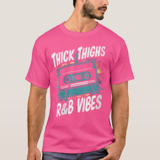 Womens Thick Thighs And Rb Vibes Hip Hop T-Shirt