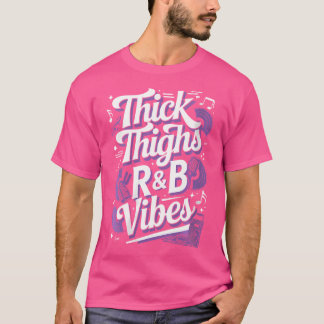Womens Thick Thighs And Rb Vibes Hip Hop T-Shirt