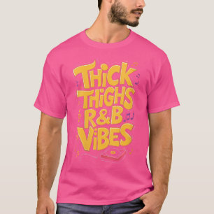 Womens Thick Thighs And Rb Vibes Hip Hop T-Shirt