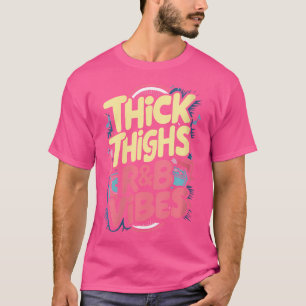 Womens Thick Thighs And Rb Vibes Hip Hop T-Shirt