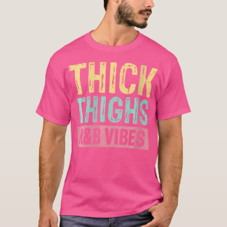 Womens Thick Thighs And Rb Vibes Hip Hop T-Shirt