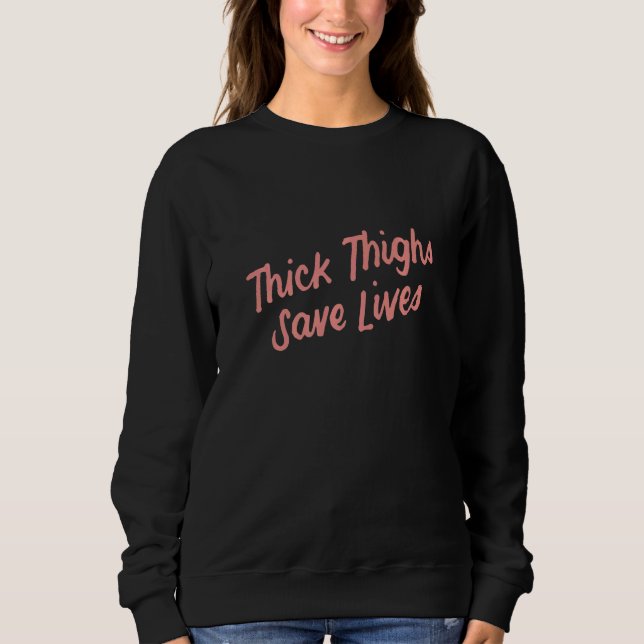 Womens Thick Thighs Save Lives  2 Sweatshirt (Front)