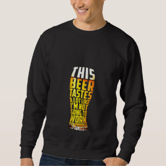 Womens This Beer Tastes A Lot Like Not Work Tomorr Sweatshirt