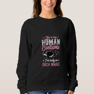 Womens This Is My Human Costume I'm Really An Orca Sweatshirt
