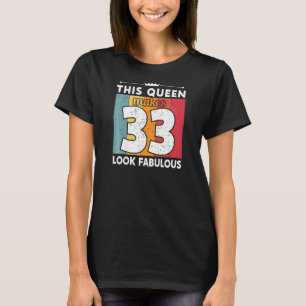 Womens This Queen Makes 33 Look Fabulous 33 Years T-Shirt