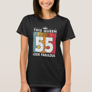 Womens This Queen Makes 55 Look Fabulous 55 Years T-Shirt