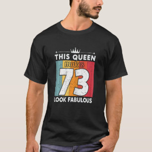Womens This Queen Makes 73 Look Fabulous 73 Years  T-Shirt