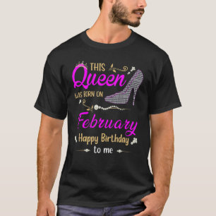 Womens This Queen Was Born In February Happy Birth T-Shirt