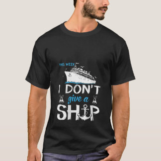Womens This Week I Don t Give A Ship Cruise Squad  T-Shirt