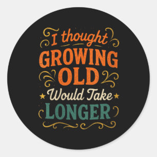 Womens Thought Growing Old - Humor Birthday Quote Classic Round Sticker