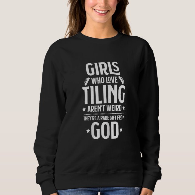 Womens Tile Setter Tile Man Girls Who Love Tiling  Sweatshirt (Front)
