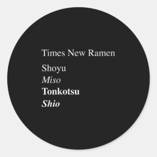 Womens Times New Ramen Shoyu, Miso, Tonkotsu, Shio Classic Round Sticker