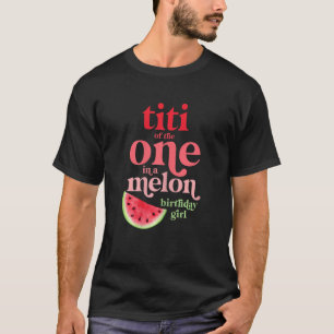 Womens Titi Of The One In A Melon Birthday Girl Wa T-Shirt