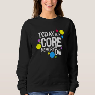Womens Today Is A Core Memory Day Design Sweatshirt