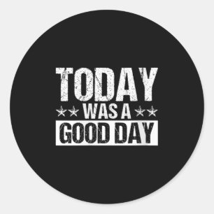 Womens Today Was A Good Day Motivational Insring Q Classic Round Sticker