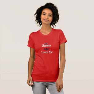 Women's Top T-Shirt-Jesus Still Loves Me