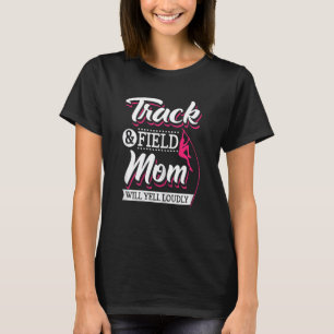 Womens Track And Field Mom Will Yell Loudly Cheer  T-Shirt