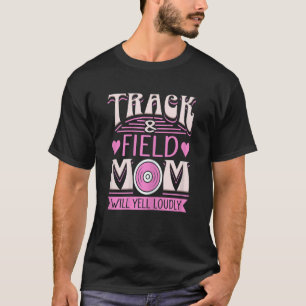 Womens Track And Field Mom Will Yell Loudly Loud C T-Shirt