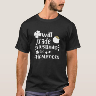Womens Trade Husband For Shamrocks Funny Joke On S T-Shirt