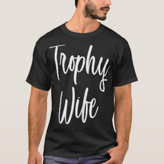 Womens Trophy Wife Funny  T-Shirt
